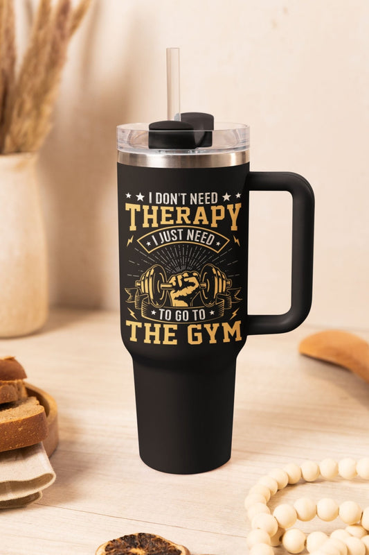 40 oz Gym Water Bottle / Tumbler with Straw and Handle - I Don't Need Therapy